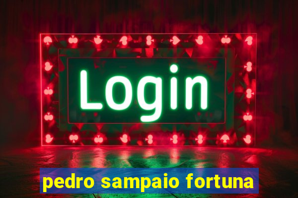 pedro sampaio fortuna